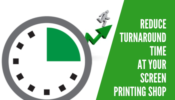 How to Reduce the Turnaround Time at Your Screen Printing Shop?