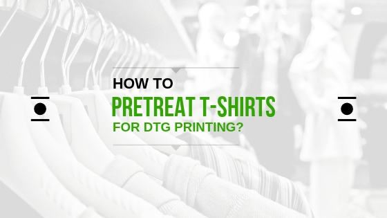 How to Pretreat T-Shirts for DTG Printing?