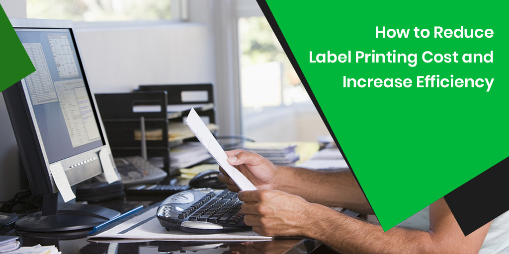 How to Reduce Label Printing Costs and Increase Efficiency