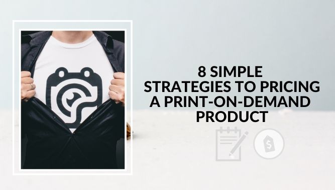 8 Simple Strategies to Pricing a Print-on-Demand Product