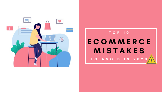 Top 10 Ecommerce Mistakes to Avoid in 2020
