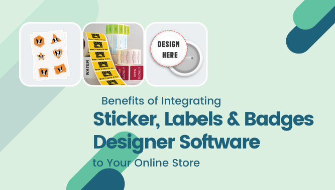 Benefits of Integrating Sticker, Labels & Badges Designer Software to Your Online Store