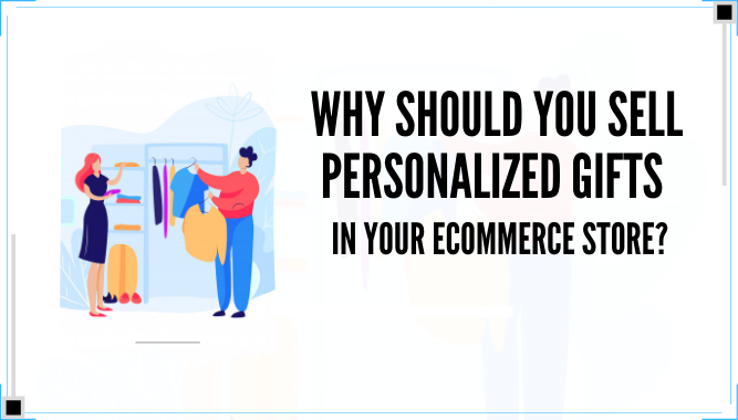 Why Should You Sell Personalized Gifts in Your Ecommerce Store?