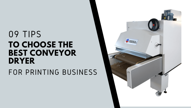 9 Tips To Choose The Best Conveyor Dryer For Printing Business?